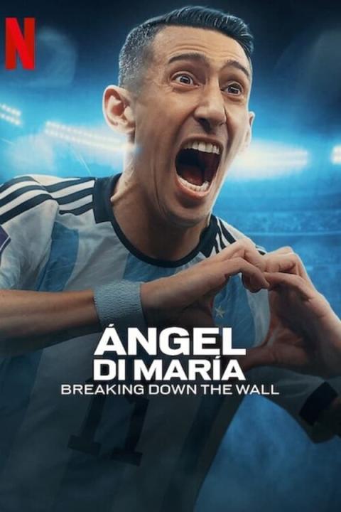 مسلسل Angel Di Maria Breaking Down the Wall 2024 مترجم كامل